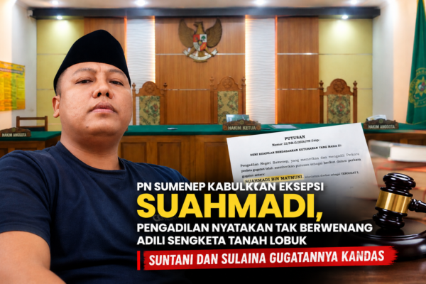 Perkara Tanah Sengketa Di Lobuk, Gugatan Suntani dan Sulaina Kandas, Pengadilan Kabulkan Eksepsi Suahmadi